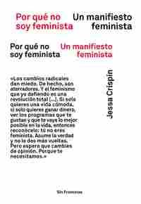 POR QUE NO SOY FEMINISTA. UN MANIFIESTO FEMINISTA