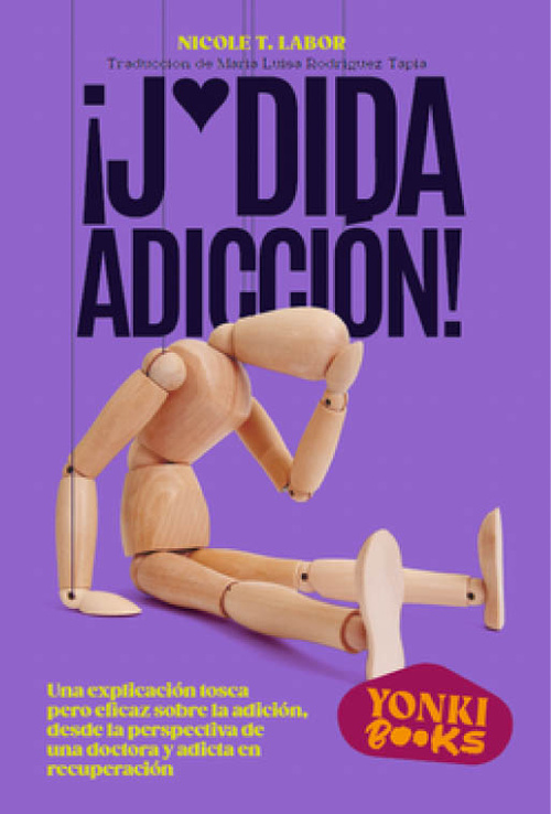 ¡J*DIDA ADICCIÓN!. UNA EXPLICACIÓN TOSCA PERO EFICAZ SOBRE LA ADICCIÓN, DESDE LA PERSPECTIVA DE UNA