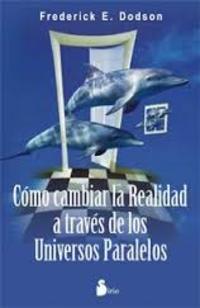 CÓMO CAMBIAR LA REALIDAD A TRAVÉS DE LOS UNIVERSOS PARALELOS