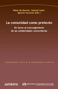 LA COMUNIDAD COMO PRETEXTO. EN TORNO AL (RE)SURGIMIENTO DE LAS SOLIDARIDADES COMUNITARIAS