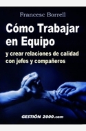 COMO TRABAJAR EN EQUIPO Y CREAR RELACIONES DE CALIDAD CON JEFES Y COMP