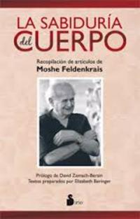 LA SABIDURÍA DEL CUERPO. RECOPILACIÓN DE ARTICULOS DE MOSHE FELDENKRAIS