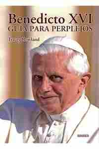 BENEDICTO XVI: GUIA PARA PERPLEJOS