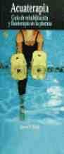 ACUATERAPIA: GUIA DE REHABILITACION Y FISIOTERAPIA EN LA PISCINA
