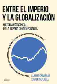 ENTRE EL IMPERIO Y LA GLOBALIZACIÓN. HISTORIA ECONÓMICA DE LA ESPAÑA CONTEMPORÁNEA