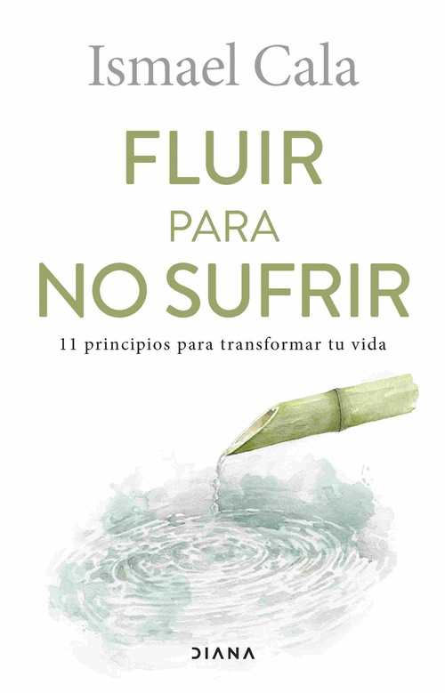 FLUIR PARA NO SUFRIR. 11 PRINCIPIOS PARA TRANSFORMAR TU VIDA