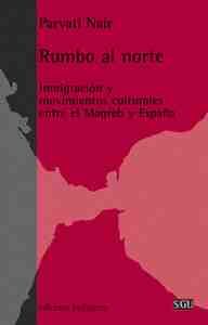 RUMBO AL NORTE: INMIGRACION Y MOVIMIENTOS CULTURALES ENTRE EL MAGREB Y