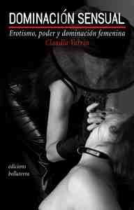 DOMINACION SENSUAL. EROTISMO, PODER Y DOMINACION FEMENINA