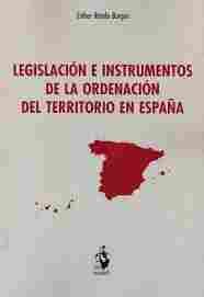 LEGISLACIÓN E INSTRUMENTOS DE LA ORDENACIÓN DEL TERRITORIO EN ESPAÑA