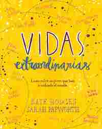 VIDAS EXTRAORDINARIAS. LAZOS ENTRE MUJERES QUE HAN CAMBIADO EL MIUNDO