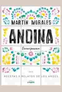 ANDINA. COCINA PERUANA. RECETAS Y RELATOS DE LOS ANDES