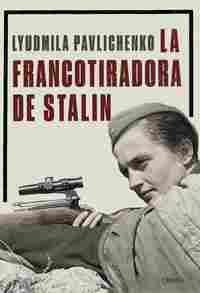 LIUDMILA PAVLICHENKO. LA FRANCOTIRADORA DE STALIN