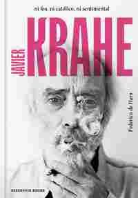 JAVIER KRAHE. NI FEO NI CATÓLICO NI SENTIMENTAL