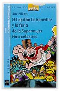 6. EL CAPITAN CALZONCILLOS Y LA FURIA DE LA SUPERMUJER MACROELASTICA