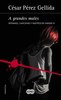 A GRANDES MALES ( REFRANES, CANCIONES Y RASTROS DE SANGRE 3 )