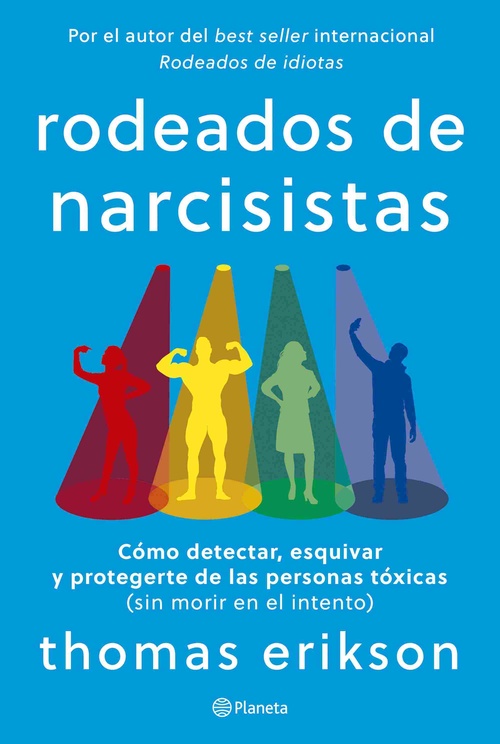 RODEADOS DE NARCISISTAS. CÓMO DETECTAR, ESQUIVAR Y PROTEGERTE DE LAS PERSONAS TÓXICAS (SIN MORIR EN