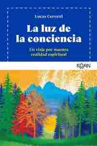 LA LUZ DE LA CONCIENCIA. UN VIAJE POR NUESTRA REALIDAD ESPIRITUAL
