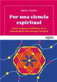 POR UNA CIENCIA ESPIRITUAL. CÓMO SUPERAR LOS LÍMITES DE LA CIENCIA DESDE UN ENFOQUE INTEGRAL