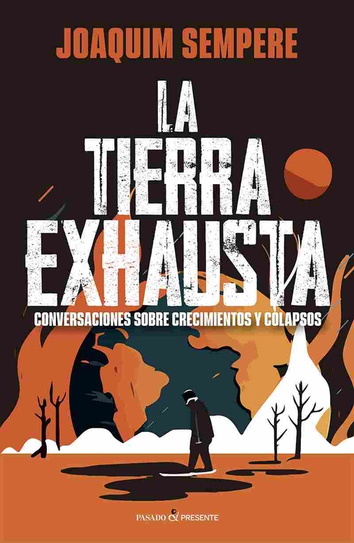 LA TIERRA EXHAUSTA. CONVERSACIONES SOBRE CRECIMIENTOS Y COLAPSOS