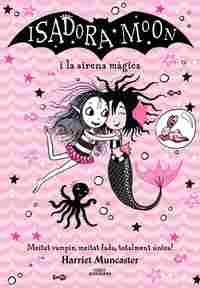 LA ISADORA MOON I LA SIRENA MÀGICA (GRANS HISTÒRIES DE LA ISADORA MOON 5)       UN LLIBRE MÀGIC AMB