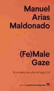 (FE) MALE GAZE. EL CONTRATO SEXUAL EN EL SIGLO XXI