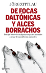 DE FOCAS DALTONICAS Y ALCES BORRACHOS