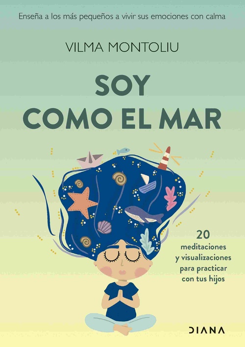 SOY COMO EL MAR. 20 MEDITACIONES Y VISUALIZACIONES PARA PRACTICAR CON TUS HIJOS