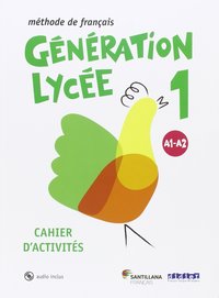 GÉNÉRATION LYCÉE 1. CAHIER.  A1-A2