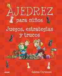 AJEDREZ PARA NIÑOS. JUEGOS, ESTRATEGIAS Y TRUCOS