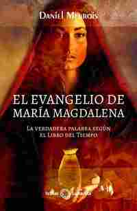 EL EVANGELIO DE MARÍA MAGDALENA. LA VERDADERA PALABRA SEGÚN EL LIBRO DEL TIEMPO
