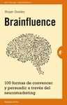 BRAINFLUENCE. 100 FORMAS DE CONVENCER Y PERSUADIR A TRAVES DEL NEUROMARKETING