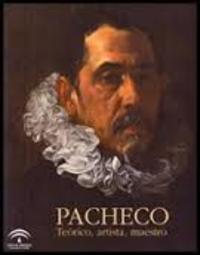 PACHECO:TEORICO, ARTISTA, MAESTRO (1564-1644)