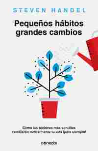 PEQUEÑOS HÁBITOS, GRANDES CAMBIOS. CÓMO LAS ACCIONES MÁS SENCILLAS CAMBIARÁN RADICALMENTE TU VIDA ¡P