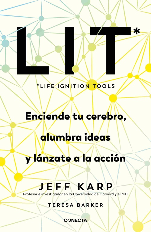 LIT (LIFE IGNITION TOOLS). ENCIENDE TU CEREBRO, ALUMBRA IDEAS Y LÁNZATE A LA ACCIÓN