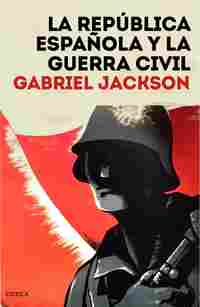 LA REPÚBLICA ESPAÑOLA Y LA GUERRA CIVIL