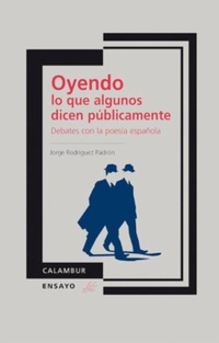 OYENDO LO QUE ALGUNOS DICEN PUBLICAMENTE. DEBATES CON LA POESIA ESPAÑOLA