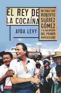 EL REY DE LA COCAÍNA. MI VIDA CON ROBERTO SUAREZ GOMEZ... NACIMIENTO PRIMER NARCOESTADO