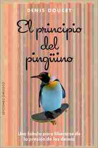 EL PRINCIPIO DEL PINGÜINO. UNA FABULA PARA LIBERARSE DE LA PRESION DE LOS DEMAS