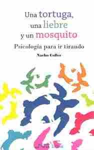 UNA TORTUGA, UNA LIEBRE Y UN MOSQUITO. PSICOLOGIA PARA IR TIRANDO