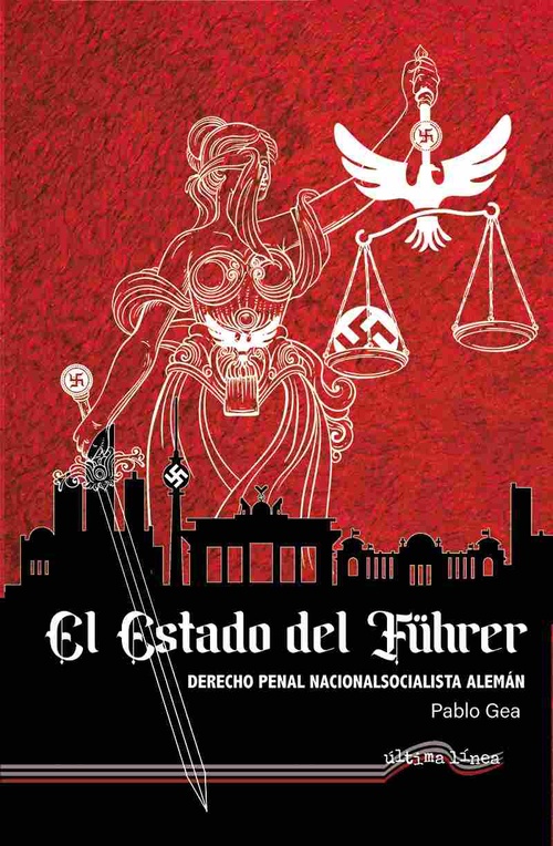 EL ESTADO DEL FÜHRER. DERECHO PENAL NACIONALSOCIALISTA ALEMÁN