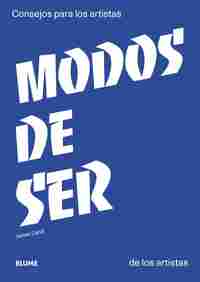 MODOS DE SER. CONSEJOS PARA LOS ARTISTAS... DE LOS ARTISTAS
