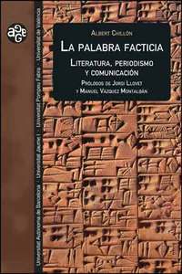 LA PALABRA FACTICIA. LITERATURA, PERIODISMO Y COMUNICACION