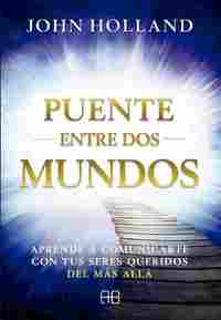 PUENTE ENTRE DOS MUNDOS.APRENDE A COMUNICARTE CON TUS SERES QUERIDOS DEL MÁS ALLÁ