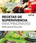 RECETAS DE SUPERVIVENCIA PARA PRINCIPIANTES. PLATOS SANOS EN 10 MINUTOS