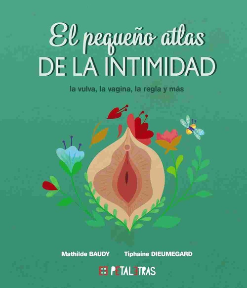 EL PEQUEÑO ATLAS DE LA INTIMIDAD. LA VULVA, LA VAGINA, LA REGLA Y MÁS