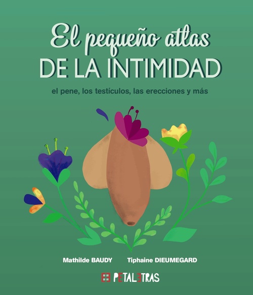 EL PEQUEÑO ATLAS DE LA INTIMIDAD. EL PENE, LOS TESTICULOS, LAS ERECCIONES Y MÁS