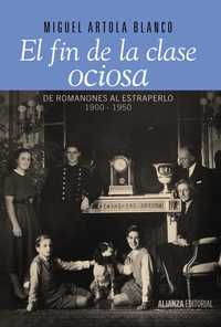 EL FIN DE LA CLASE OCIOSA. DE ROMANONES AL ESTRAPERLO, 1900-1950