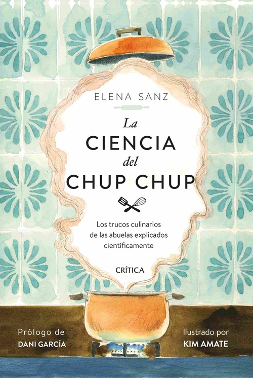 LA CIENCIA DEL CHUP CHUP. LOS TRUCOS CULINARIOS DE LAS ABUELAS EXPLICADOS CIENTÍFICAMENTE