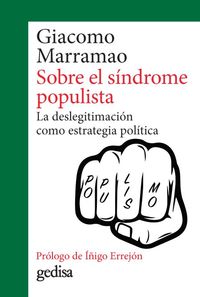 SOBRE EL SINDROME POPULISTA. LA DESLEGITIMACIÓN COMO ESTRATEGIA POLÍTICA