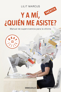 Y A MÍ ¿QUIÉN ME ASISTE?, MANUAL DE SUPERVIVIENCIA PARA LA OFICINA